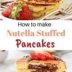 two image with text in between. top image is stack of pancakes drizzled with chocolate decorated with strawberries on a white plate. bottom image is five stacked nutella filled pancakes on white plate sliced in half showing the nutella oozing out