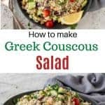 two image with text in between. text reads "how to make greek couscous salad. top image is bowl of couscous salad with fork and spoon on the side and grey towel viewed from above. bottom image is bowl of couscous salad with fork and spoon in the front and grey towel in the background.