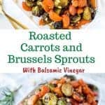two images with text. text reads "Roasted Carrots and Brussels Sprouts with balsamic vinegar. top image is brussels sprouts and carrots on white plate viewed from above. bottom image is brussels sprouts and carrots on white plate.